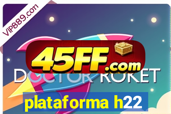 plataforma h22